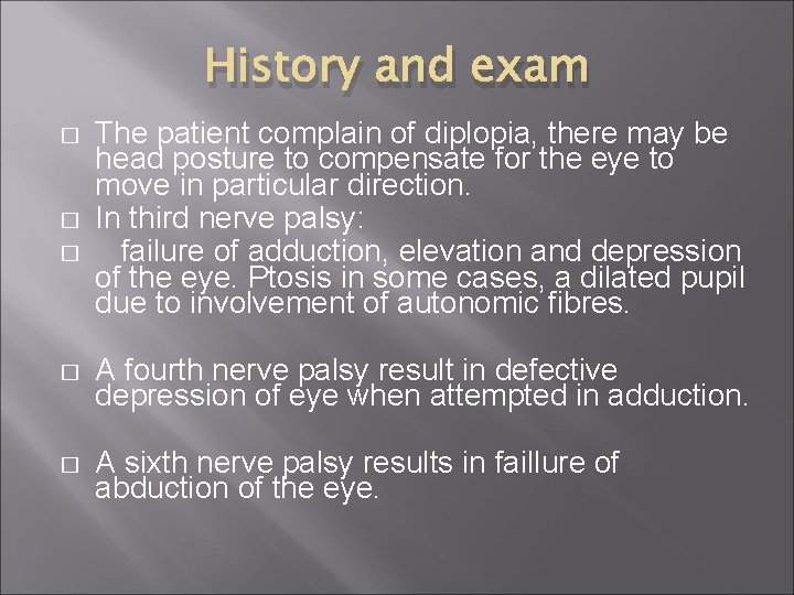 History and exam � � � The patient complain of diplopia, there may be