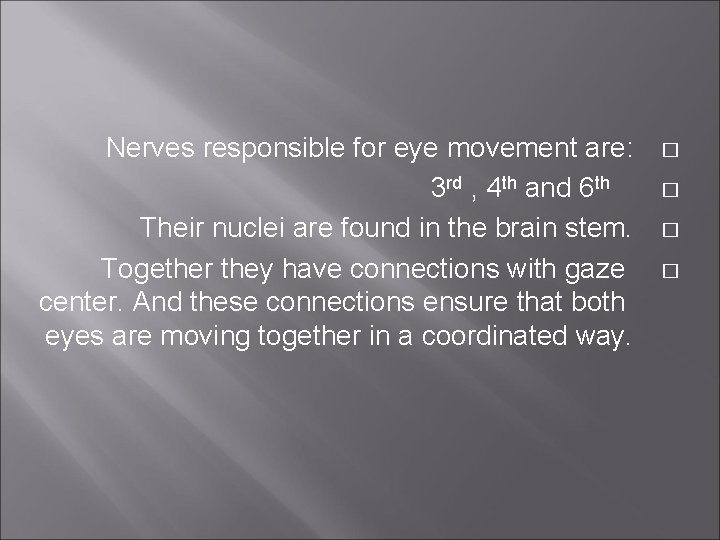 Nerves responsible for eye movement are: 3 rd , 4 th and 6 th