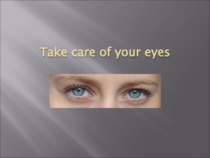 Take care of your eyes 