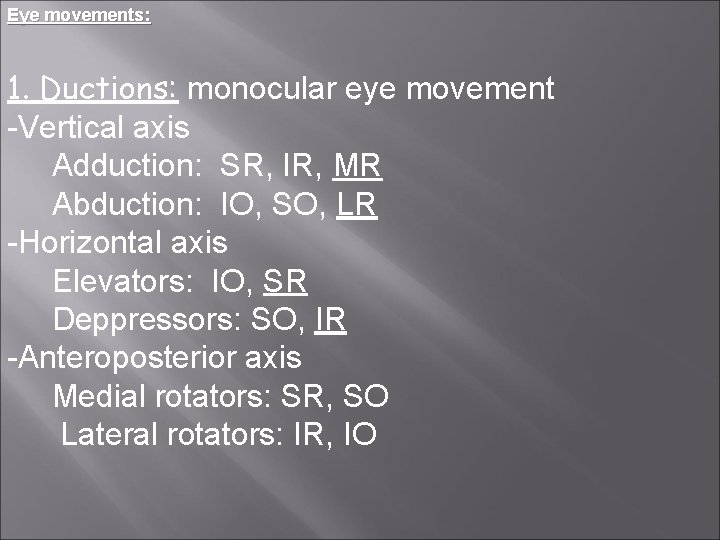 Eye movements: 1. Ductions: monocular eye movement -Vertical axis Adduction: SR, IR, MR Abduction: