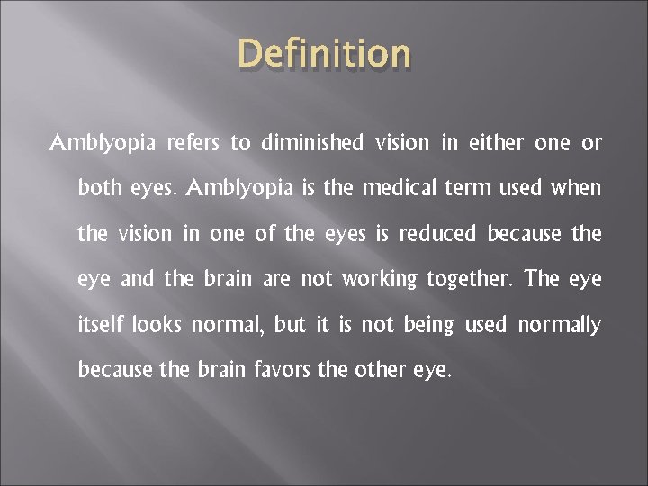 Definition Amblyopia refers to diminished vision in either one or both eyes. Amblyopia is