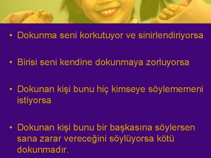  • Dokunma seni korkutuyor ve sinirlendiriyorsa • Birisi seni kendine dokunmaya zorluyorsa •