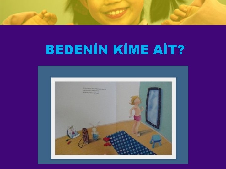 BEDENİN KİME AİT? 