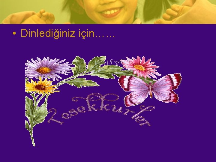  • Dinlediğiniz için…… 