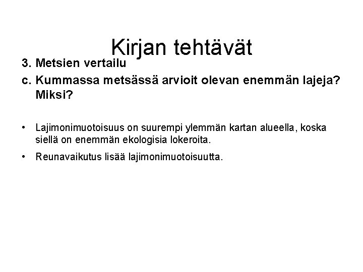 Kirjan tehtävät 3. Metsien vertailu c. Kummassa metsässä arvioit olevan enemmän lajeja? Miksi? •