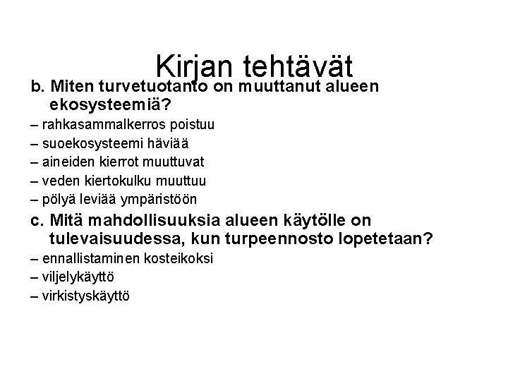 Kirjan tehtävät b. Miten turvetuotanto on muuttanut alueen ekosysteemiä? – rahkasammalkerros poistuu – suoekosysteemi