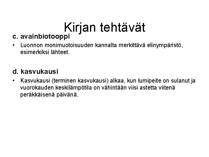 Kirjan tehtävät c. avainbiotooppi • Luonnon monimuotoisuuden kannalta merkittävä elinympäristö, esimerkiksi lähteet. d. kasvukausi