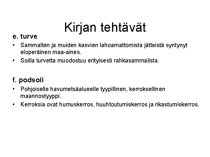 e. turve Kirjan tehtävät • Sammalten ja muiden kasvien lahoamattomista jätteistä syntynyt eloperäinen maa-aines.