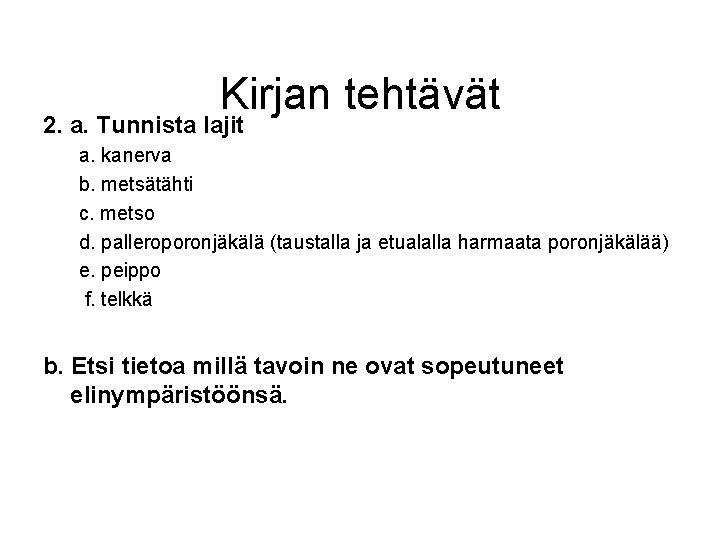 Kirjan tehtävät 2. a. Tunnista lajit a. kanerva b. metsätähti c. metso d. palleroporonjäkälä