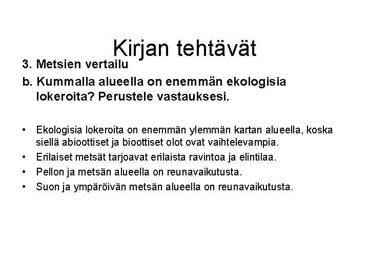 Kirjan tehtävät 3. Metsien vertailu b. Kummalla alueella on enemmän ekologisia lokeroita? Perustele vastauksesi.