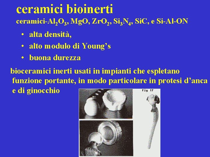 ceramici bioinerti ceramici-Al 2 O 3, Mg. O, Zr. O 2, Si 3 N
