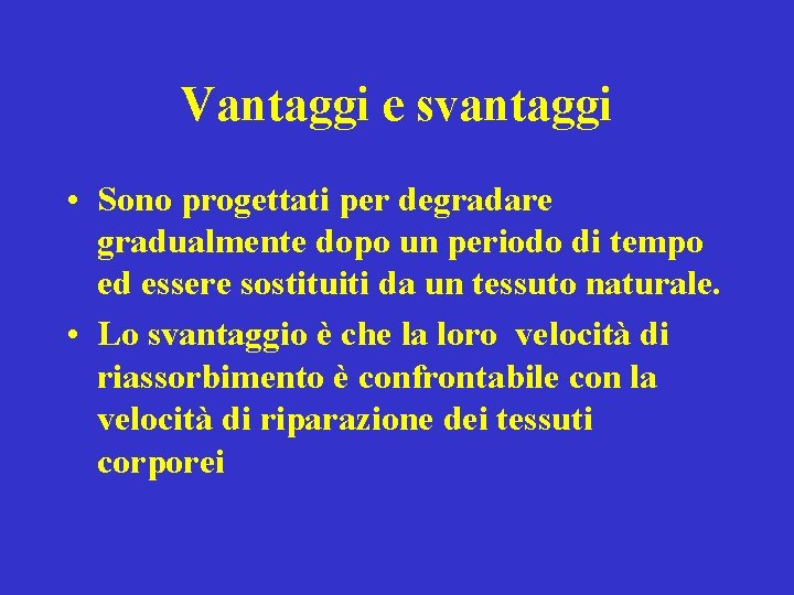 Vantaggi e svantaggi • Sono progettati per degradare gradualmente dopo un periodo di tempo