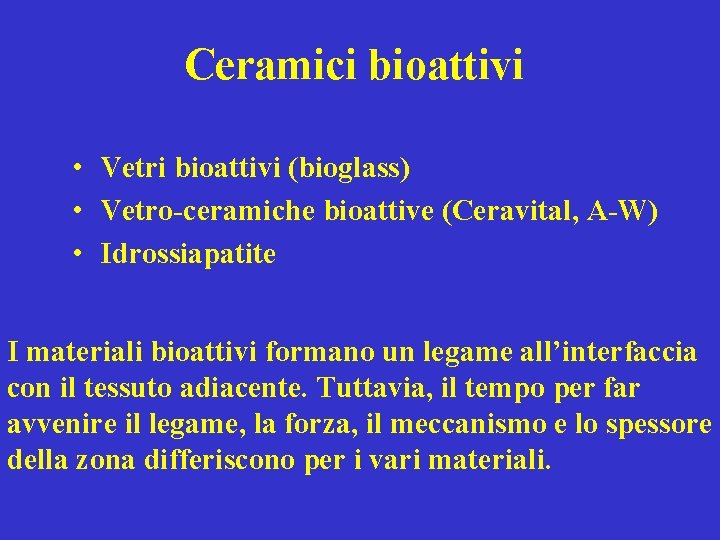 Ceramici bioattivi • Vetri bioattivi (bioglass) • Vetro-ceramiche bioattive (Ceravital, A-W) • Idrossiapatite I