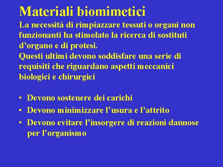 Materiali biomimetici La necessità di rimpiazzare tessuti o organi non funzionanti ha stimolato la