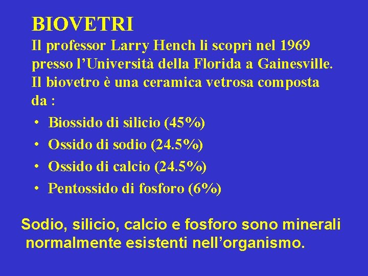 BIOVETRI Il professor Larry Hench li scoprì nel 1969 presso l’Università della Florida a