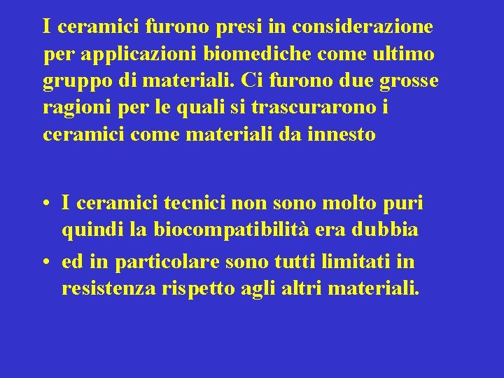 I ceramici furono presi in considerazione per applicazioni biomediche come ultimo gruppo di materiali.