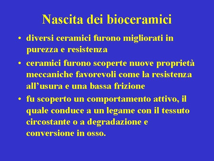 Nascita dei bioceramici • diversi ceramici furono migliorati in purezza e resistenza • ceramici