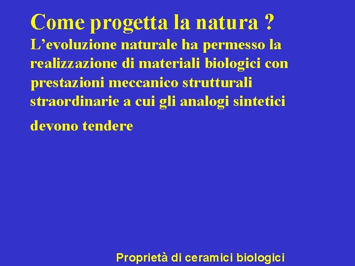 Come progetta la natura ? L’evoluzione naturale ha permesso la realizzazione di materiali biologici