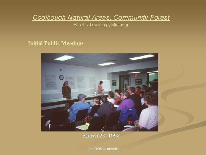 Coolbough Natural Areas: Community Forest Brooks Township, Michigan Initial Public Meetings March 28, 1998