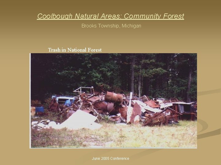 Coolbough Natural Areas: Community Forest Brooks Township, Michigan Trash in National Forest June 2005