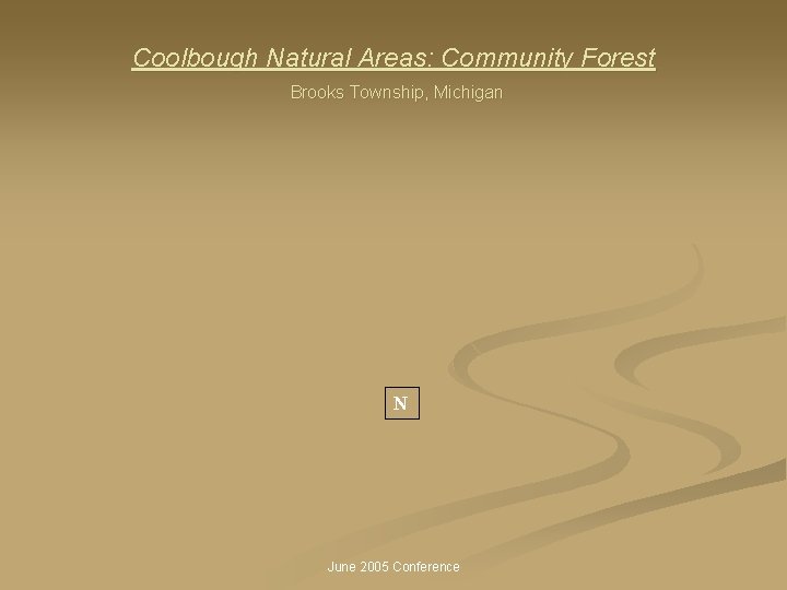 Coolbough Natural Areas: Community Forest Brooks Township, Michigan N June 2005 Conference 