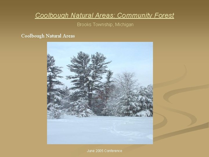 Coolbough Natural Areas: Community Forest Brooks Township, Michigan Coolbough Natural Areas June 2005 Conference