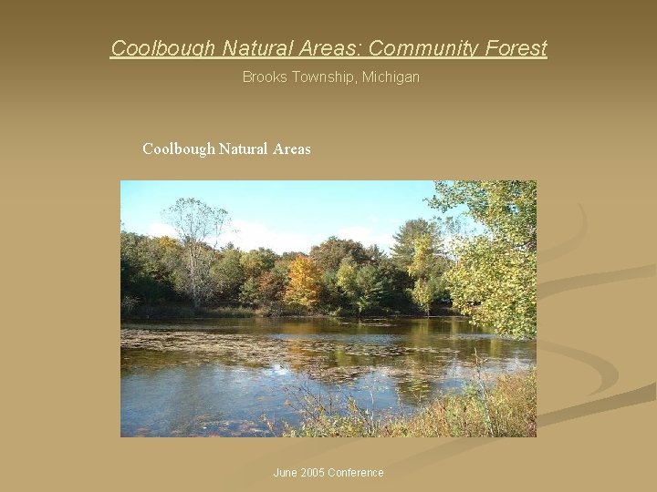 Coolbough Natural Areas: Community Forest Brooks Township, Michigan Coolbough Natural Areas June 2005 Conference
