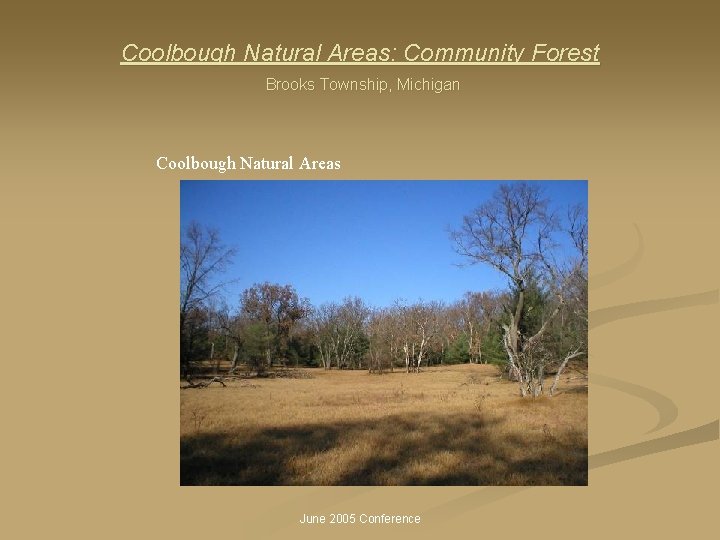 Coolbough Natural Areas: Community Forest Brooks Township, Michigan Coolbough Natural Areas June 2005 Conference