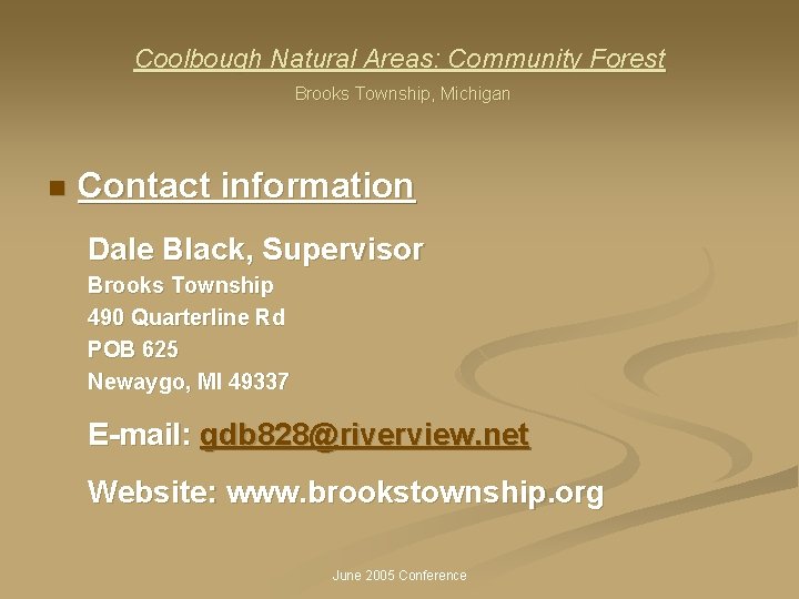 Coolbough Natural Areas: Community Forest Brooks Township, Michigan n Contact information Dale Black, Supervisor