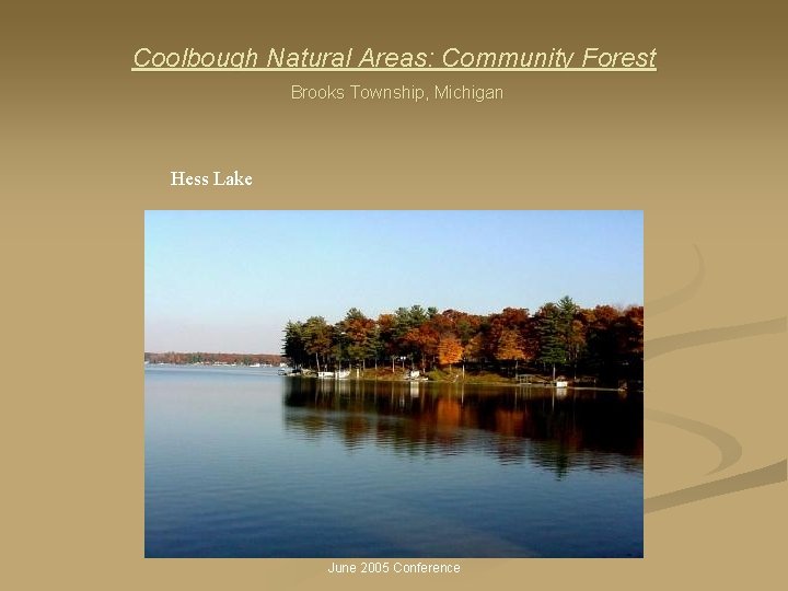 Coolbough Natural Areas: Community Forest Brooks Township, Michigan Hess Lake June 2005 Conference 