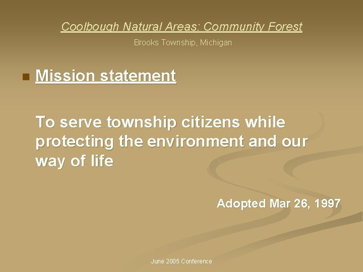 Coolbough Natural Areas: Community Forest Brooks Township, Michigan n Mission statement To serve township