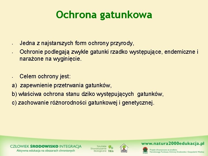 Ochrona gatunkowa • • • Jedna z najstarszych form ochrony przyrody, Ochronie podlegają zwykle