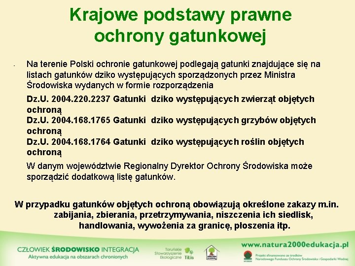 Krajowe podstawy prawne ochrony gatunkowej • Na terenie Polski ochronie gatunkowej podlegają gatunki znajdujące