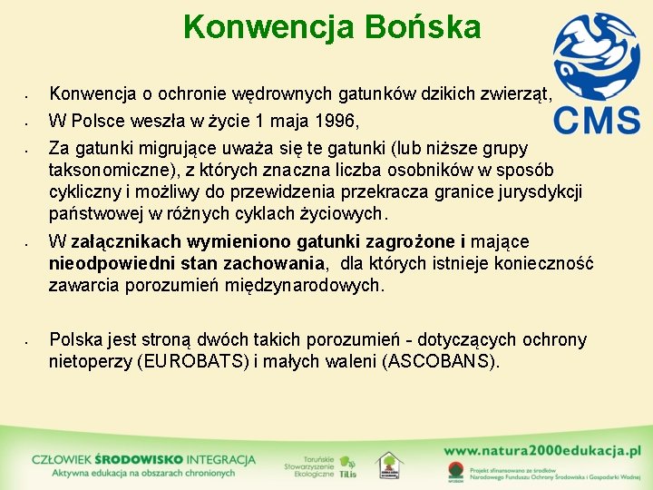 Konwencja Bońska • Konwencja o ochronie wędrownych gatunków dzikich zwierząt, • W Polsce weszła