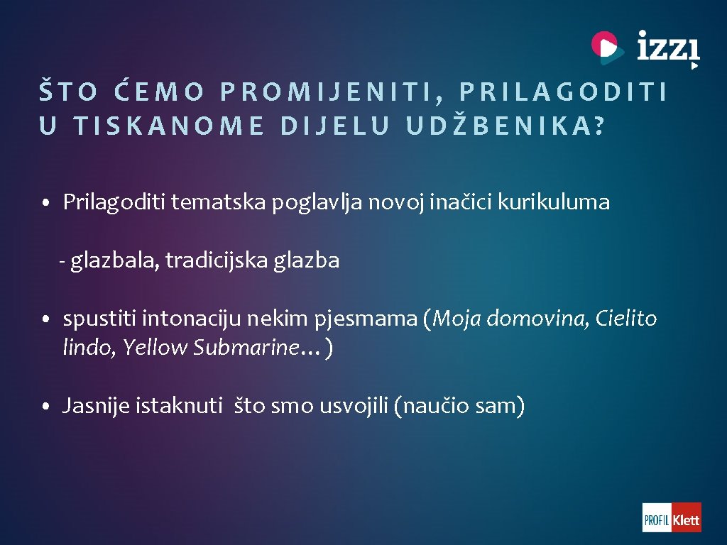 ŠTO ĆEMO PROMIJENITI, PRILAGODITI U TISKANOME DIJELU UDŽBENIKA? • Prilagoditi tematska poglavlja novoj inačici