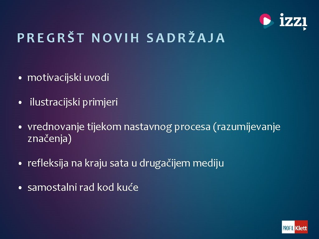 PREGRŠT NOVIH SADRŽAJA • motivacijski uvodi • ilustracijski primjeri • vrednovanje tijekom nastavnog procesa