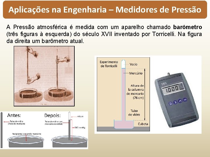 Aplicações na Engenharia – Medidores de Pressão A Pressão atmosférica é medida com um