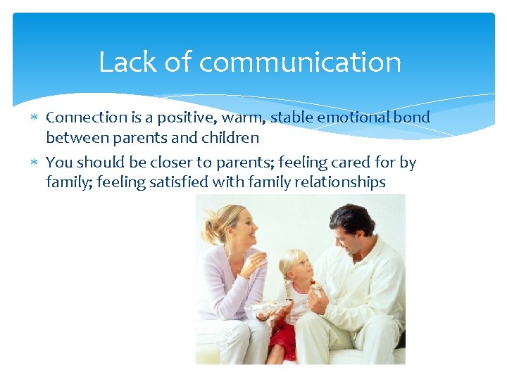 Lack of communication Connection is a positive, warm, stable emotional bond between parents and