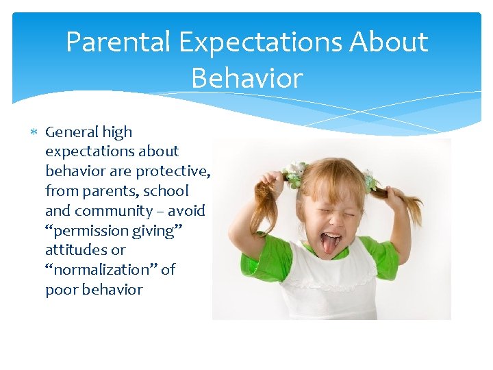 Parental Expectations About Behavior General high expectations about behavior are protective, from parents, school