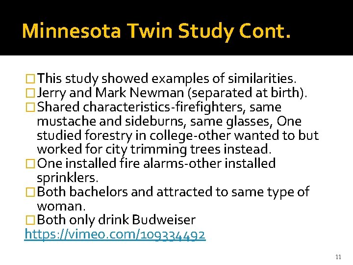 Minnesota Twin Study Cont. �This study showed examples of similarities. �Jerry and Mark Newman