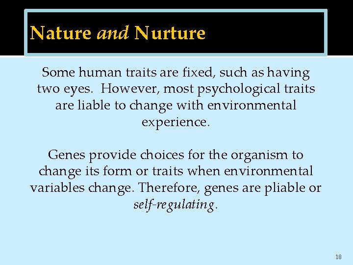 Nature and Nurture Some human traits are fixed, such as having two eyes. However,