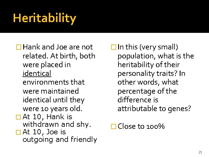 Heritability � Hank and Joe are not related. At birth, both were placed in