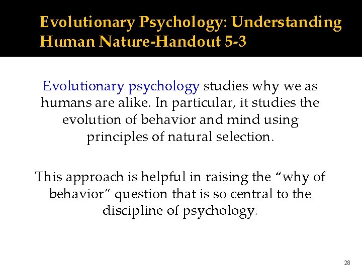 Evolutionary Psychology: Understanding Human Nature-Handout 5 -3 Evolutionary psychology studies why we as humans