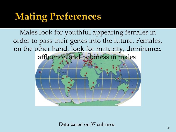 Mating Preferences Males look for youthful appearing females in order to pass their genes