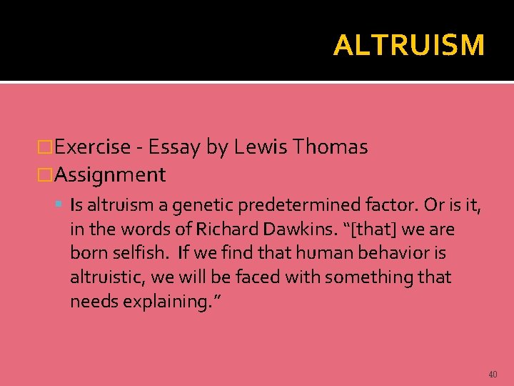 ALTRUISM �Exercise - Essay by Lewis Thomas �Assignment Is altruism a genetic predetermined factor.
