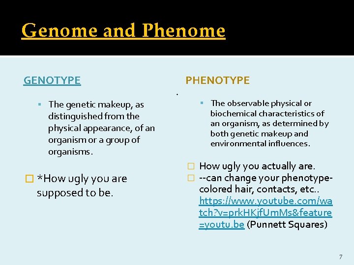 Genome and Phenome GENOTYPE The genetic makeup, as . PHENOTYPE The observable physical or