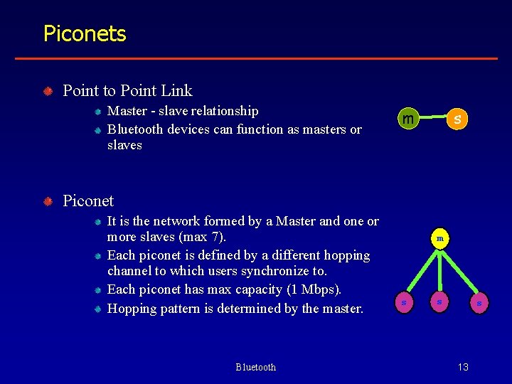 Piconets Point to Point Link Master - slave relationship Bluetooth devices can function as