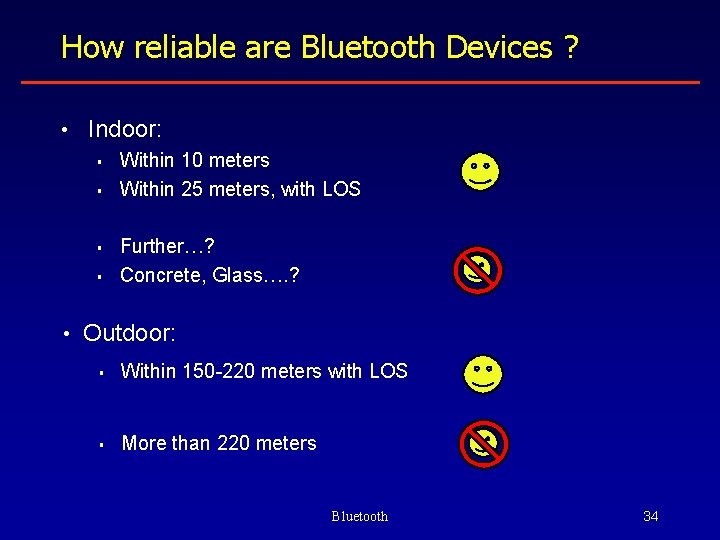 How reliable are Bluetooth Devices ? • Indoor: § Within 10 meters § Within