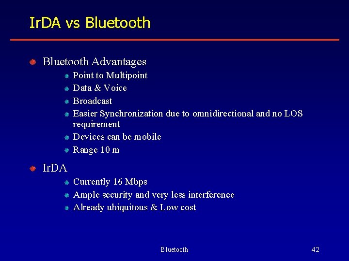 Ir. DA vs Bluetooth Advantages Point to Multipoint Data & Voice Broadcast Easier Synchronization