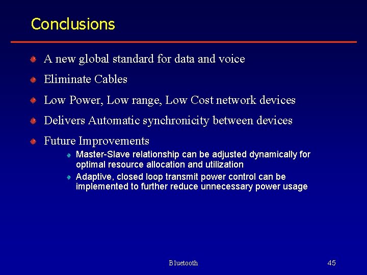 Conclusions A new global standard for data and voice Eliminate Cables Low Power, Low